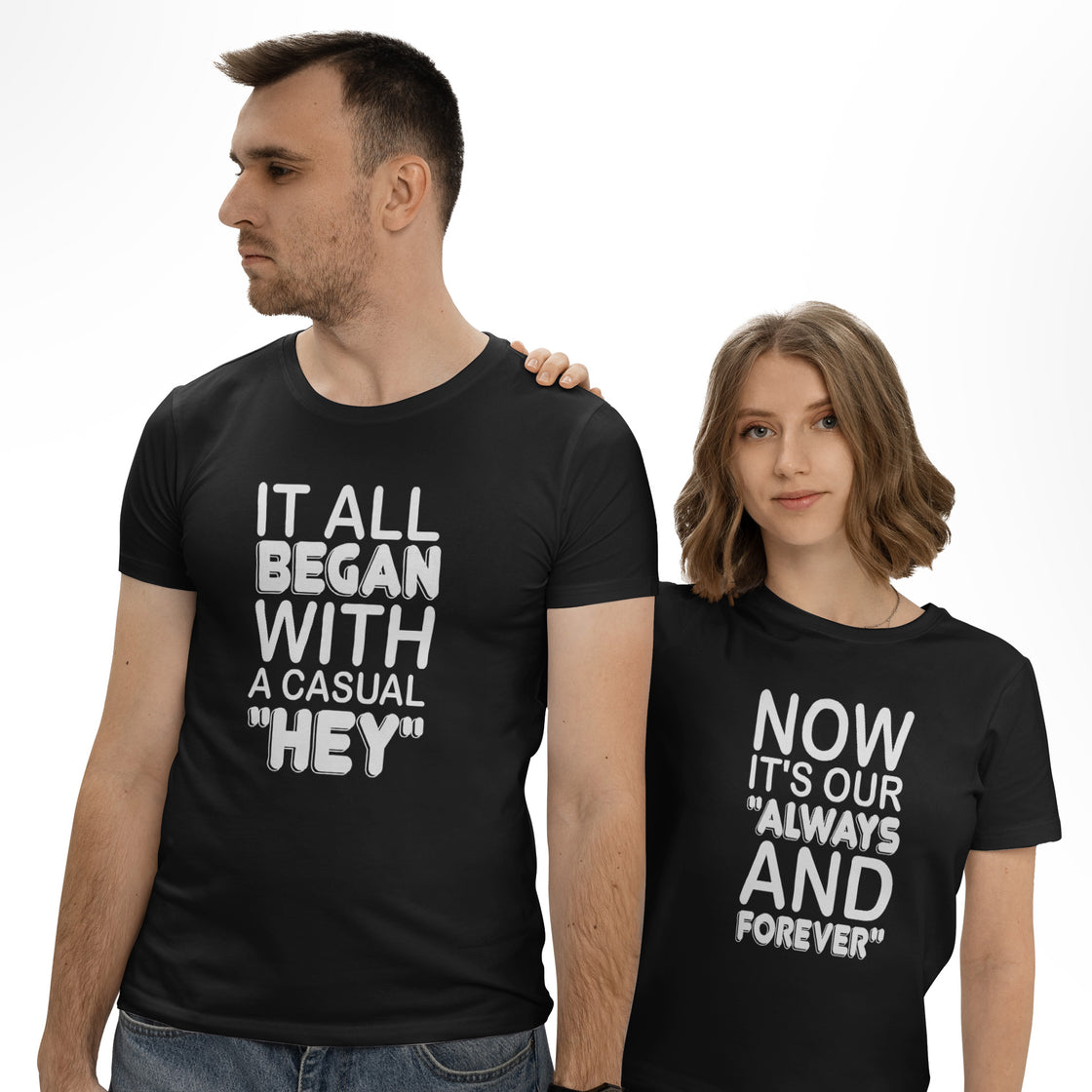 It All Began with a Casual "Hey" & Now It's Our "Always and Forever" – Matching Couple Set That Says It All Without Words