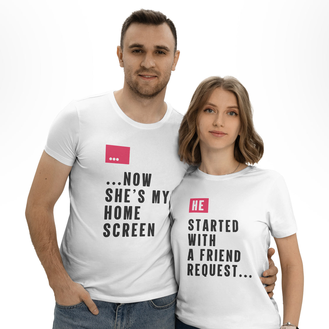 He Started with a Friend Request... & ...Now She’s My Home Screen – Matching Couple Shirts That Speak Your Story