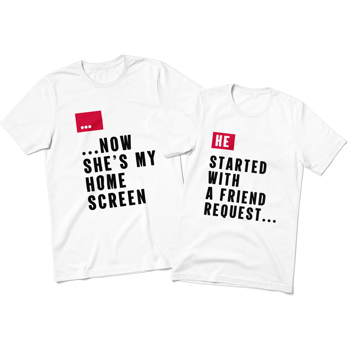 He Started with a Friend Request... & ...Now She’s My Home Screen – Matching Couple Shirts That Speak Your Story
