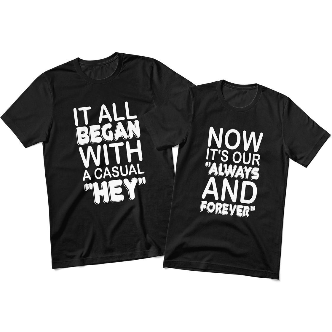 It All Began with a Casual "Hey" & Now It's Our "Always and Forever" – Matching Couple Set That Says It All Without Words