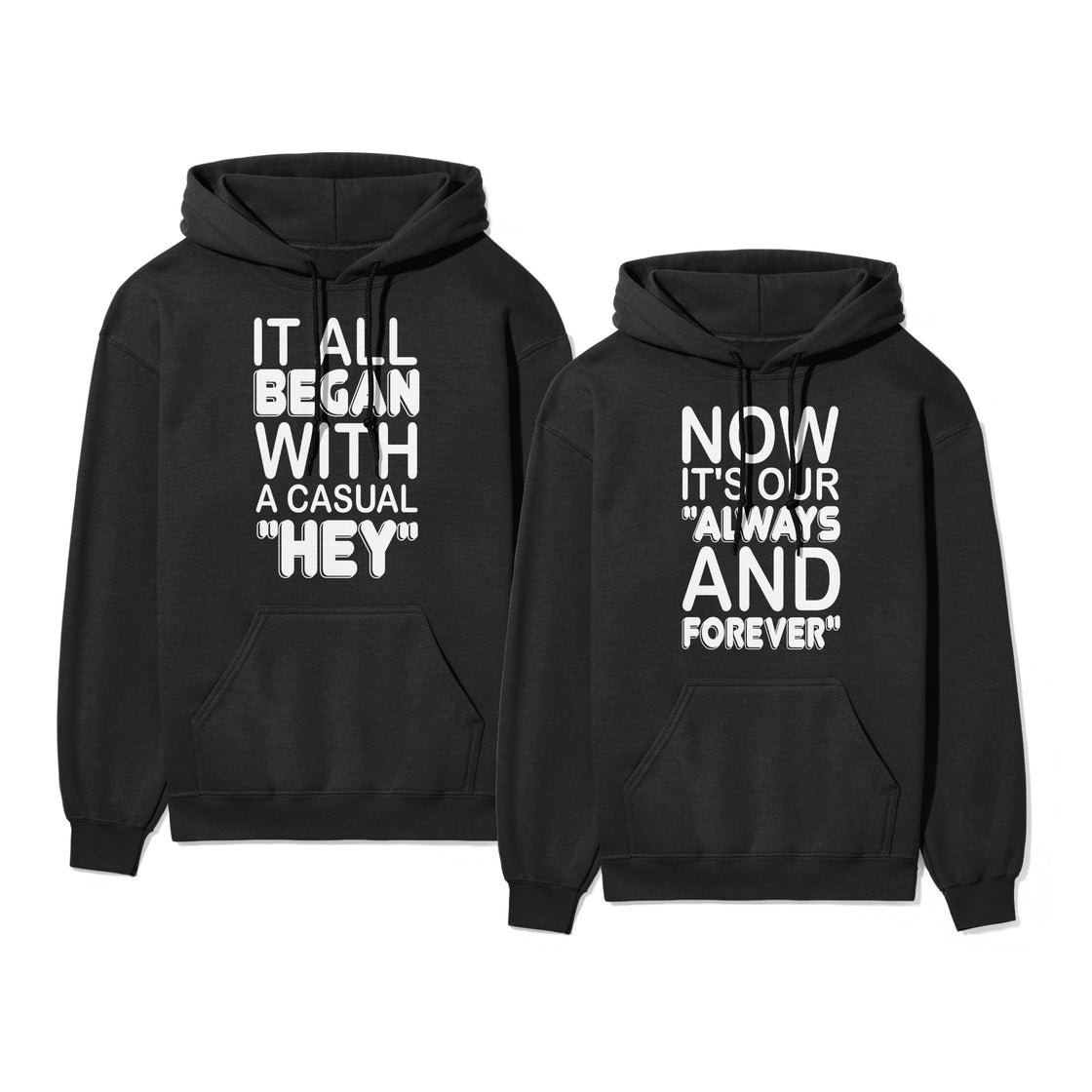 It All Began with a Casual "Hey" & Now It's Our "Always and Forever" – Matching Couple Set That Says It All Without Words