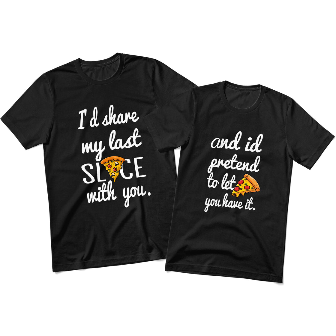I'd Share My Last Slice With You & and I'd Pretend to Let you have it. - Funny Foodie Duo Outfit